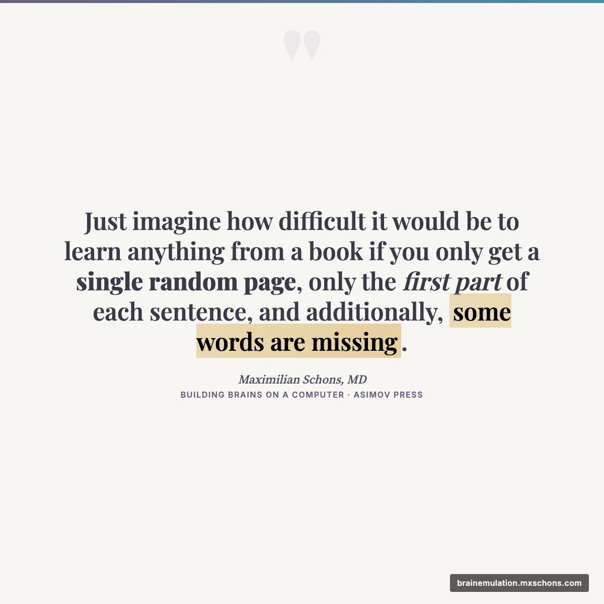 Quote: Imagine learning from a book with random pages and missing words